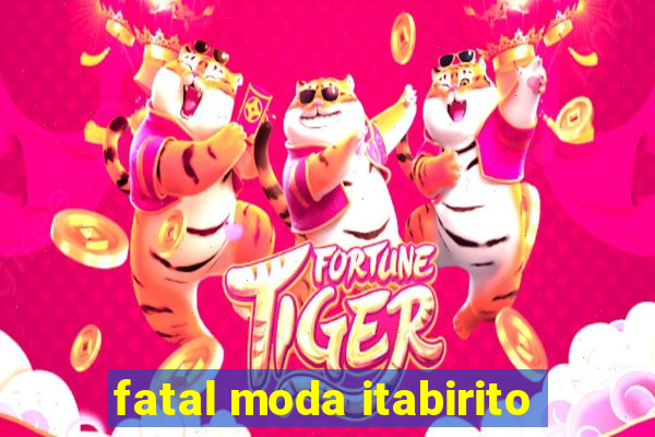 fatal moda itabirito